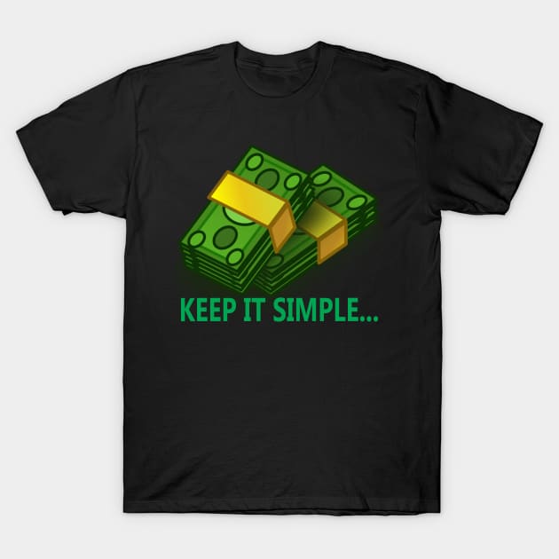 Money Keep It Simple T-shirt T-Shirt by NOMAD73